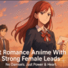 Best Romance Anime with a Strong Female Lead (No Damsels Here)