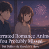 Underrated Romance Anime You Probably Missed (But Shouldn’t Have)