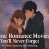 Anime Romance Movies That Deserve to Be in Your All-Time Favorites
