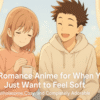 Cute Romance Anime for When You Just Want to Feel Soft