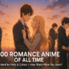 Top 100 Romance Anime of All Time — Ranked by Fans & Critics