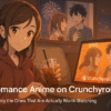 Best Romance Anime on Crunchyroll (2024 Picks That Are Actually Worth It)